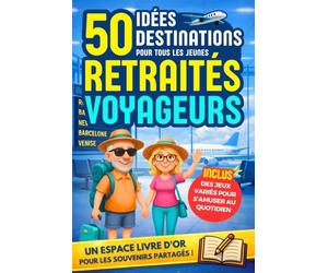 Retraite : 50 Destinations pour les retraités voyageurs: Cadeau idéal pour le départ en retraite de votre collègue. Livre sur la retraite et le voyage, avec des jeux amusants et divertissants.