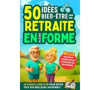 Retraite : 50 Idées bien-être pour une retraite en pleine forme: Cadeau idéal pour le départ en retraite d'un collègue. Livre bien-être à offrir pour ... relaxantes pour une retraite en pleine forme.