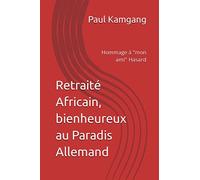 Retraité Africain, bienheureux au Paradis Allemand: Hommage à "mon ami" Hasard