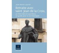 Retraite avec saint Jean de la Croix: un frère dans le sacerdoce, un guide pour la vie théologale