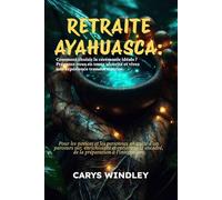RETRAITE AYAHUASCA 2026 2027: Comment choisir la cérémonie idéale ? Préparez-vous en toute sécurité et vivez une expérience transformatrice.