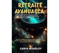 RETRAITE AYAHUASCA 2026 2027: Comment choisir la cérémonie idéale ? Préparez-vous en toute sécurité et vivez une expérience transformatrice.