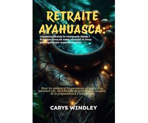 RETRAITE AYAHUASCA 2026 2027: Comment choisir la cérémonie idéale ? Préparez-vous en toute sécurité et vivez une expérience transformatrice.