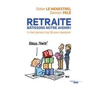 Retraite, bâtissons notre avenir !: Il n'est jamais trop tôt pour épargner