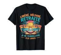 Retraite Bien Méritée , Libéré Délivré Je Travaillerai Plus T-Shirt