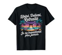 Retraite Bien Méritée , Libéré Délivré Je Travaillerai Plus T-Shirt