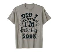 Retraite, bientôt à la Retraite, Je Vous en AI déjà parlé ? T-Shirt