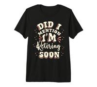 Retraite, bientôt à la Retraite, Je Vous en AI déjà parlé ? T-Shirt Haut de Gamme