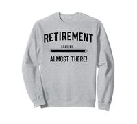 Retraite bientôt, Presque retraité, drôle Presque retraité Sweatshirt