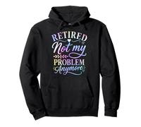 Retraité, ce n'est Plus Mon problème Fête de la Retraite Sweat à Capuche