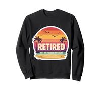Retraité, ce n'est plus mon problème : vacances d'été sur une île exotique Sweatshirt