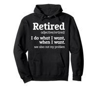 Retraité, ce Qui Signifie Que Je Fais ce Que Je Veux Quand Je Veux Un retraité Sweat à Capuche