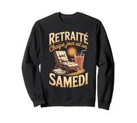 Retraité Chaque Jour Est Un Samedi Humour Sweatshirt