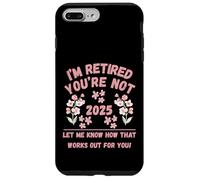 Retraite des Femmes 2025 Je suis retraitée, Vous ne me Le Dites Pas Coque pour iPhone 7 Plus/8 Plus