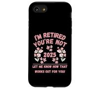 Retraite des Femmes 2025 Je suis retraitée, Vous ne me Le Dites Pas Coque pour iPhone SE (2020) / 7/8