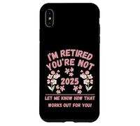 Retraite des Femmes 2025 Je suis retraitée, Vous ne me Le Dites Pas Coque pour iPhone XS Max