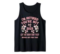 Retraite des Femmes 2025 Je suis retraitée, Vous ne me Le Dites Pas Débardeur
