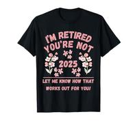 Retraite des Femmes 2025 Je suis retraitée, Vous ne me Le Dites Pas T-Shirt