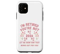 Retraite des Femmes 2026 Je suis retraitée, Vous ne me Le Dites Pas Coque pour iPhone 11