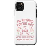Retraite des Femmes 2026 Je suis retraitée, Vous ne me Le Dites Pas Coque pour iPhone 11 Pro Max