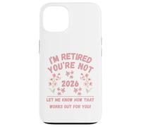 Retraite des Femmes 2026 Je suis retraitée, Vous ne me Le Dites Pas Coque pour iPhone 13