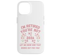Retraite des Femmes 2026 Je suis retraitée, Vous ne me Le Dites Pas Coque pour iPhone 14