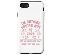 Retraite des Femmes 2026 Je suis retraitée, Vous ne me Le Dites Pas Coque pour iPhone SE (2020) / 7/8