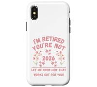 Retraite des Femmes 2026 Je suis retraitée, Vous ne me Le Dites Pas Coque pour iPhone X/XS
