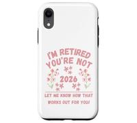 Retraite des Femmes 2026 Je suis retraitée, Vous ne me Le Dites Pas Coque pour iPhone XR