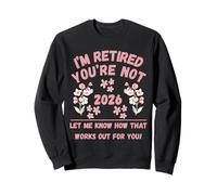 Retraite des Femmes 2026 Je suis retraitée, Vous ne me Le Dites Pas Sweatshirt