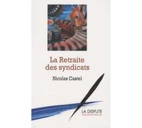 Retraite des syndicats (La) Revenu différé contre salaire continué - Nicolas Castel - La Dispute - broché - Essai