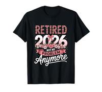 Retraité en 2026, ce n'est Plus Mon problème | Funny Retirement T-Shirt