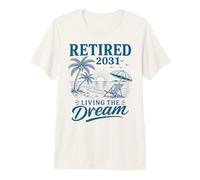 Retraité en 2031 : Vivre Son rêve T-Shirt Haut de Gamme