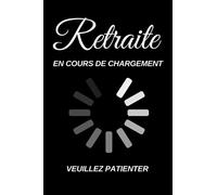 Retraite en cours de chargement veuillez patienter: Carnet de Notes | Cadeau depart retraite humoristique | Alternative carte depart collegue | cadeau retraite femme homme | 120 pages