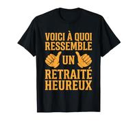 Retraite Heureux Humour Cadeau Retraite Pouce Leve T-Shirt