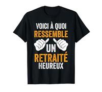 Retraite Homme À Quoi Ressemble Un Retraité Heureux T-Shirt