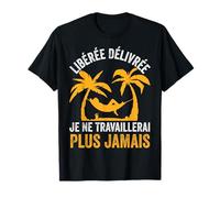 Retraite Homme Drôle Délivrée Je Ne Travaillerai Plus Jamais T-Shirt
