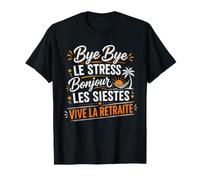 Retraite Humour - Bye Le Stress, Bonjour Les Siestes T-Shirt