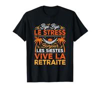 Retraite Humour - Bye Le Stress, Bonjour Les Siestes T-Shirt