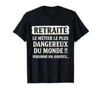 Retraité Humour - Le Métier Le Plus Dangereux du Monde T-Shirt