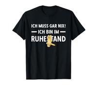 Retraite Ich Muss Gar Nix ! Ich Bin Im Rühestand Rente T-Shirt