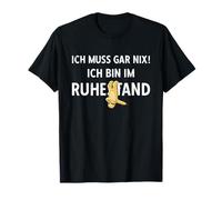 Retraite Ich Muss Gar Nix ! Ich Bin Im Rühestand Rente T-Shirt