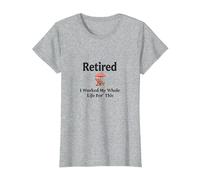 Retraité: J'Ai travaillé Toute ma Vie pour Cela T-Shirt, Femme, Gris Chiné, S
