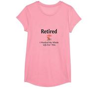 Retraité: J'Ai travaillé Toute ma Vie pour Cela T-Shirt, Fille, Rose, XS