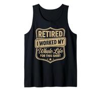 Retraité, J'Ai travaillé Toute ma Vie pour Cette Chemise Débardeur