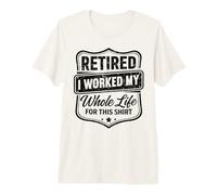 Retraité, J'Ai travaillé Toute ma Vie pour Cette Chemise T-Shirt Haut de Gamme