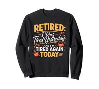 Retraité, j'étais fatigué Hier et Je Le suis Encore Aujourd'hui Sweatshirt