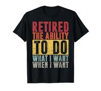 Retraité : la capacité de faire ce que je veux quand je veux du rétro T-Shirt
