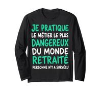 Retraité Le Métier Le Plus Dangereux Humour Retraite Cadeau Manche Longue
