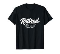 Retraité, ne me demandez pas de le faire T-Shirt
